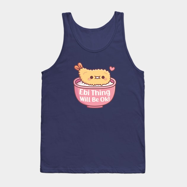 Cute Prawn Tempura Ebi Thing Will Be Ok Pun Tank Top by rustydoodle